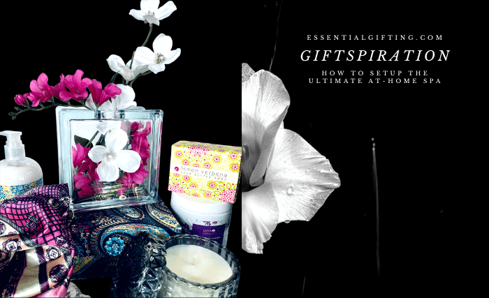 Featured Image:  Giftspiration by Essentialgifting.com "How to Set up an At-Home Spa"