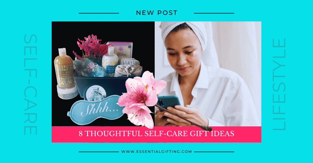 BLOG:  8 Thoughtful Self-Care Gift Ideas-Essentialgifting.com